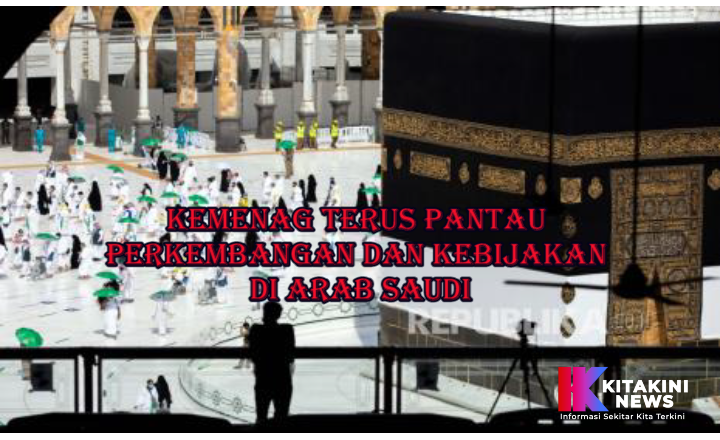 Kemenag Terus Pantau Perkembangan dan Kebijakan di Arab Saudi