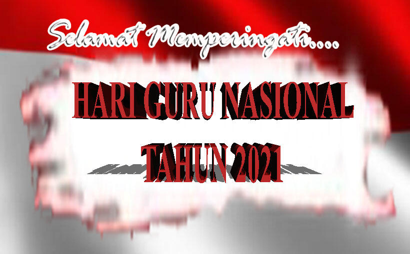 (Nasionalisme) Memperingati Hari Guru Nasional 2021. Yuk Mari Semua Memperingati...!