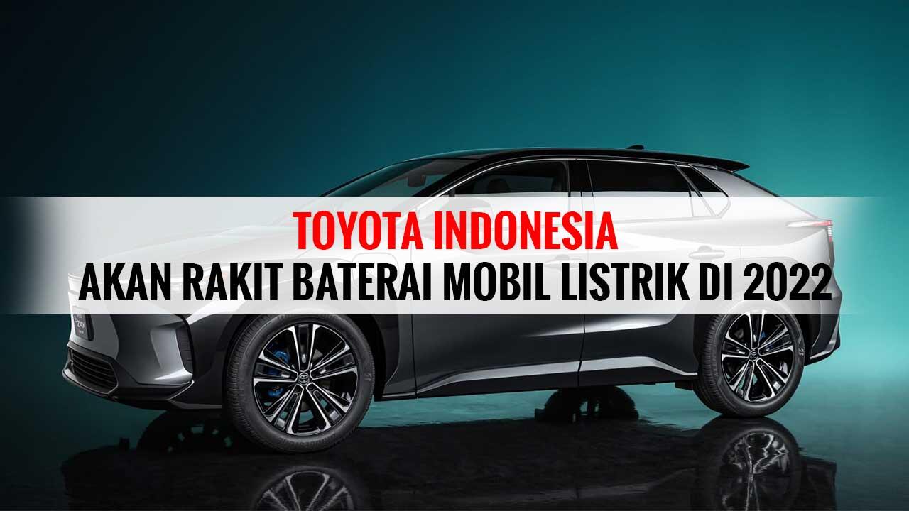 Toyota Indonesia Akan Rakit Baterai Mobil Listrik di 2022