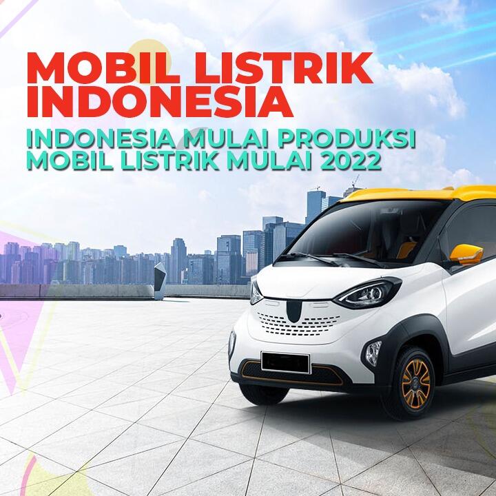 Indonesia Mulai Produksi Mobil Listrik Mulai Tahun 2022