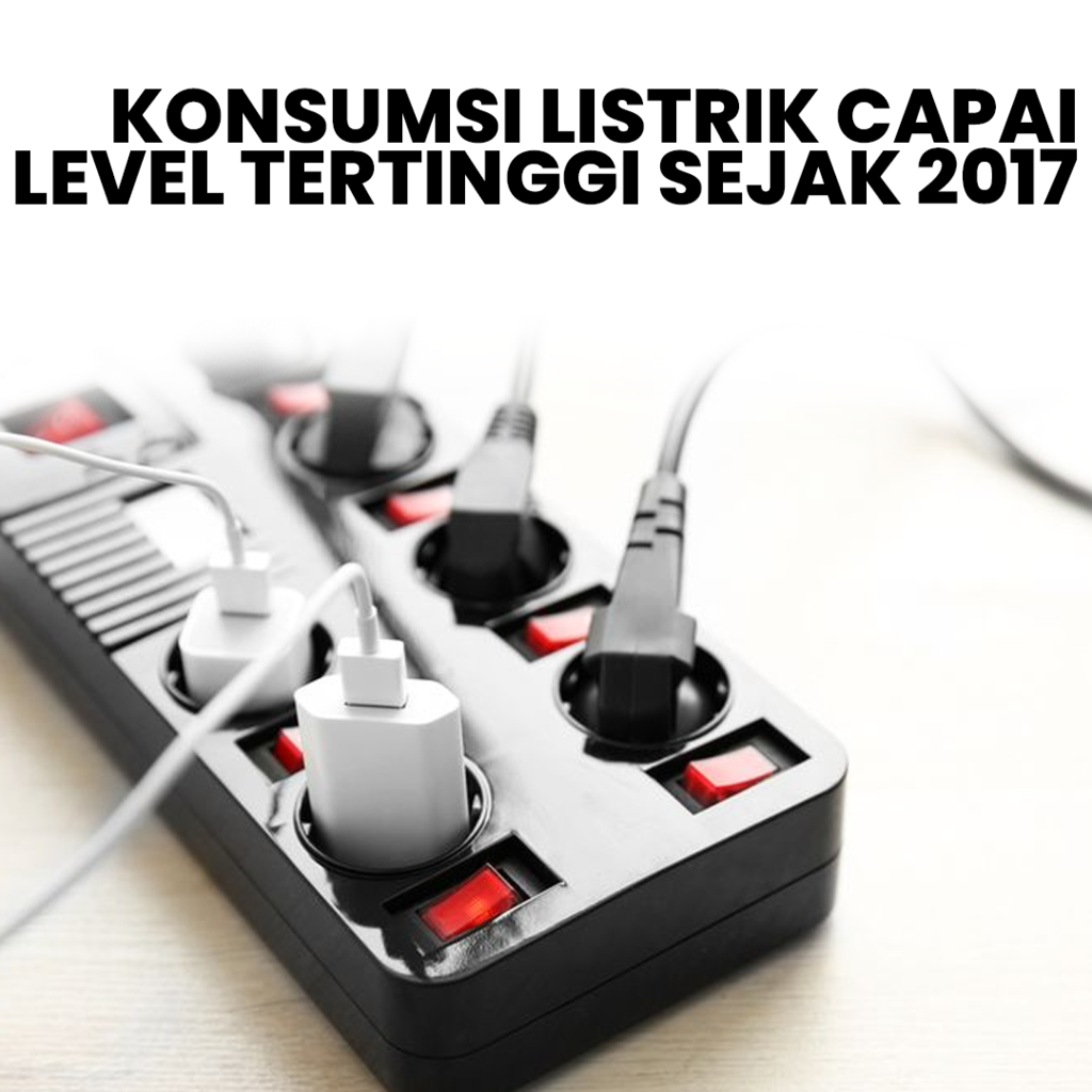  Konsumsi Listrik Capai Level Tertinggi Sejak 2017