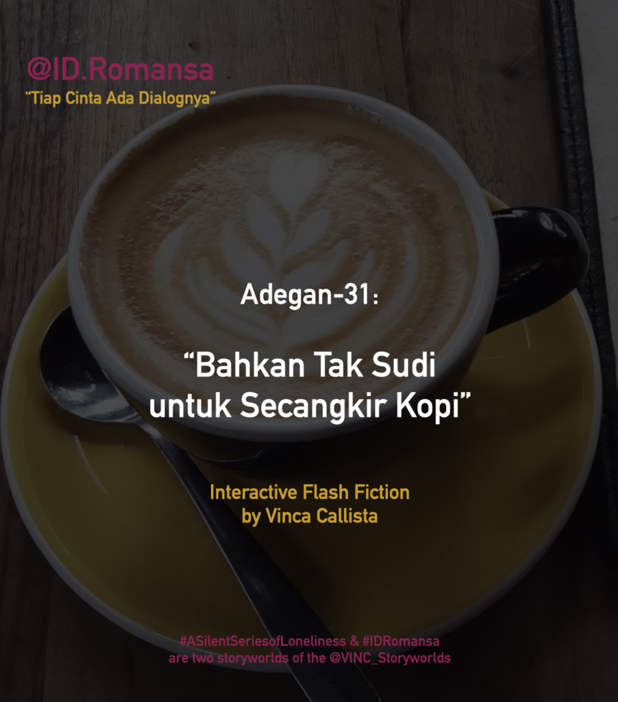 &#91;@ID.Romansa by Vinca Callista&#93; Adegan-31: &quot;Bahkan Tak Sudi untuk Secangkir Kopi&quot;