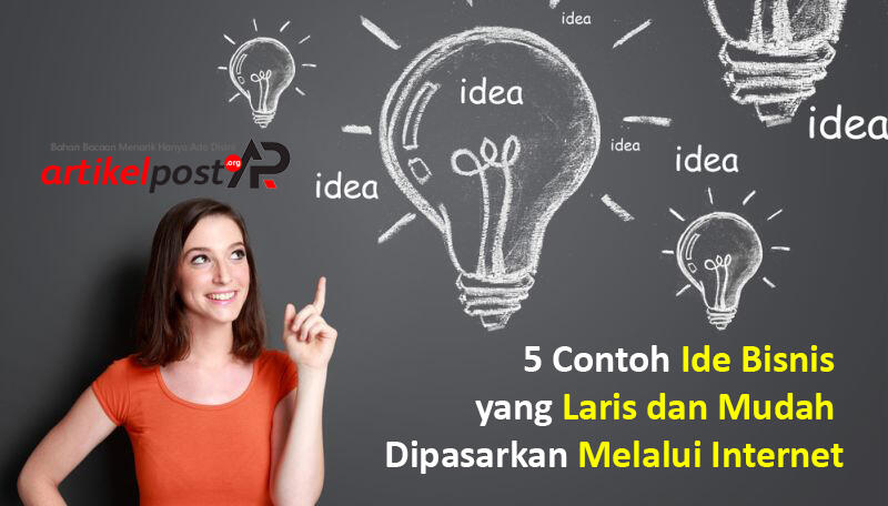 Contoh Ide Bisnis yang Laris dan Mudah Dipasarkan Melalui Internet