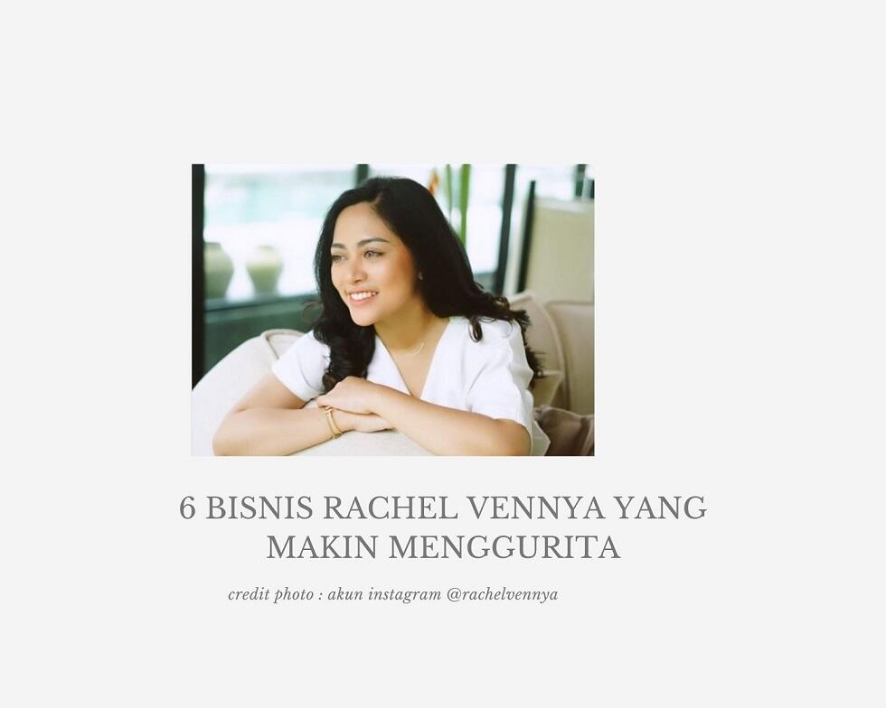 6 Bisnis Rachel Vennya yang Makin Menggurita