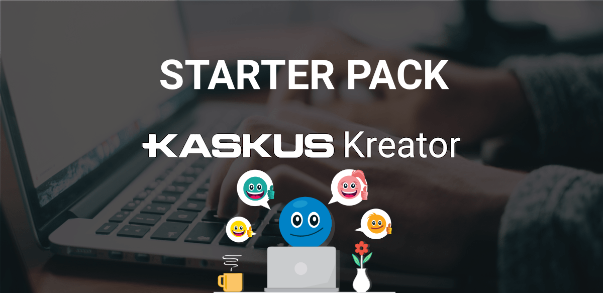 Starter Pack Penulis Kaskus a.k.a Kreator Pemula ala Ane, Simpel tapi MAXI