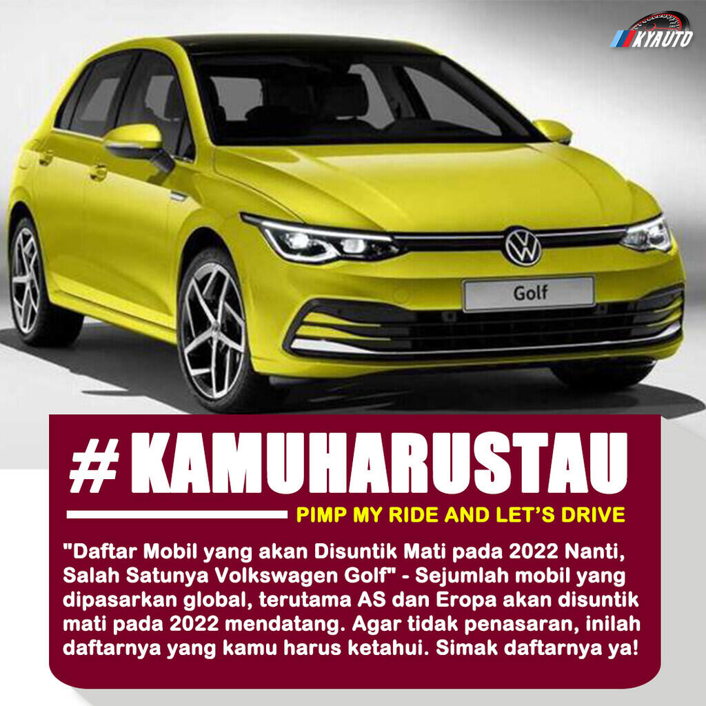 Daftar Mobil yang akan Disuntik Mati pada 2022 Nanti, Salah Satunya Volkswagen Golf!