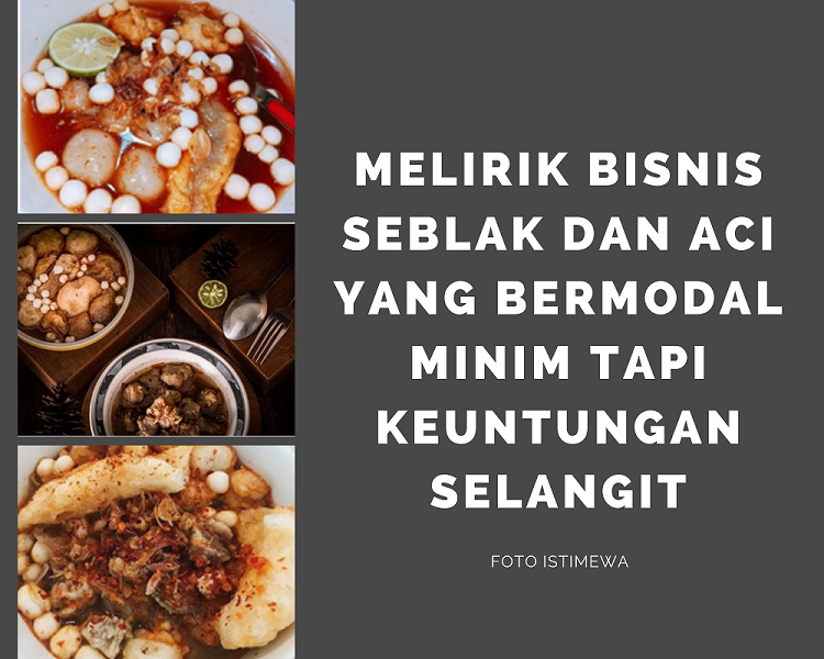 Melirik Bisnis Seblak dan Aci yang Bermodal Minim Tapi Keuntungan Selangit