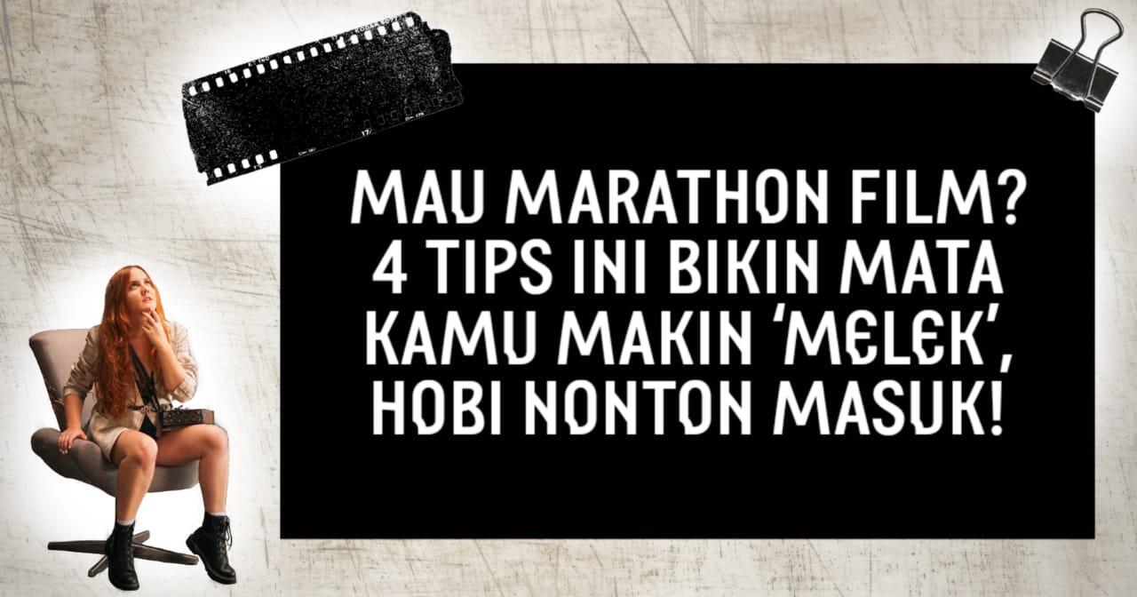 Mau Marathon FIlm? 4 Tips Ini Bikin Mata Kamu Makin ‘Melek’, Hobi Nonton Masuk!