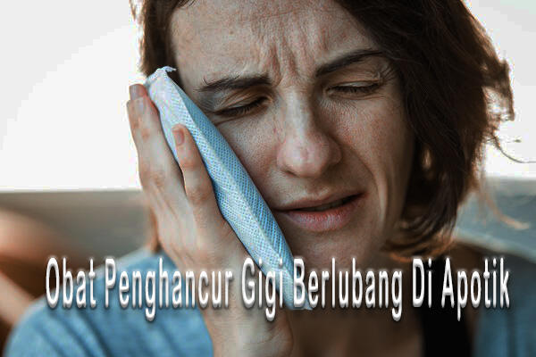 Obat Penghancur Gigi Berlubang Di Apotik