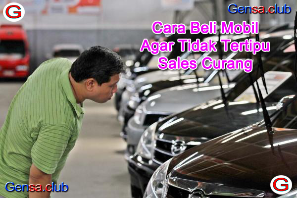 Cara Beli Mobil Agar Tidak Tertipu Sales Curang