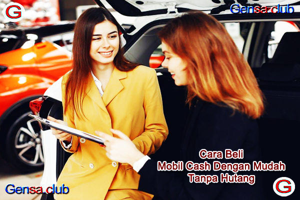 Cara Beli Mobil Cash Dengan Mudah Tanpa Hutang