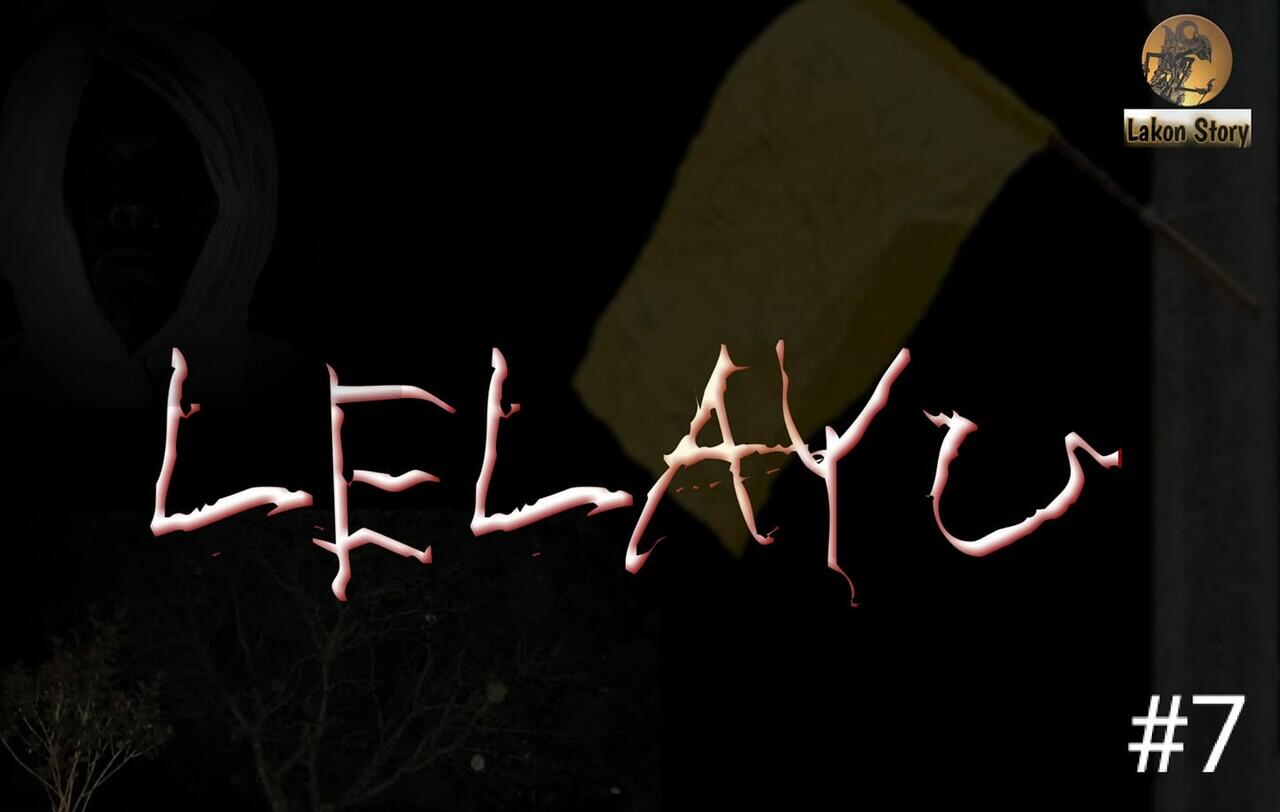 LELAYU ( BERITA KEMATIAN ) PART 7A