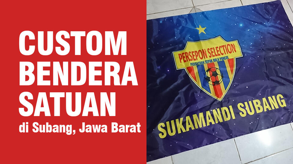 Tempat Cetak / Sablon Bendera Murah di Subang, Jawa Barat