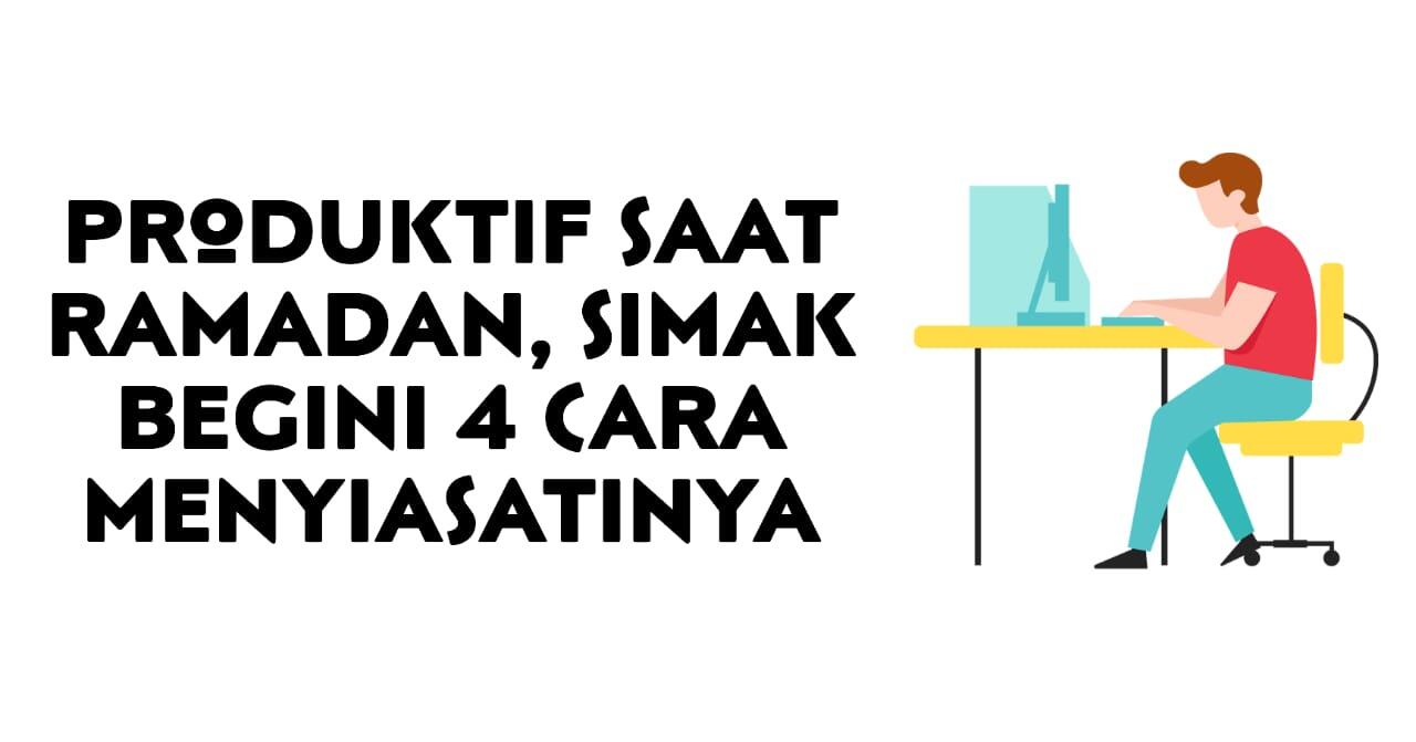 Produktif Saat Ramadan, Simak Begini 4 Cara Menyiasatinya