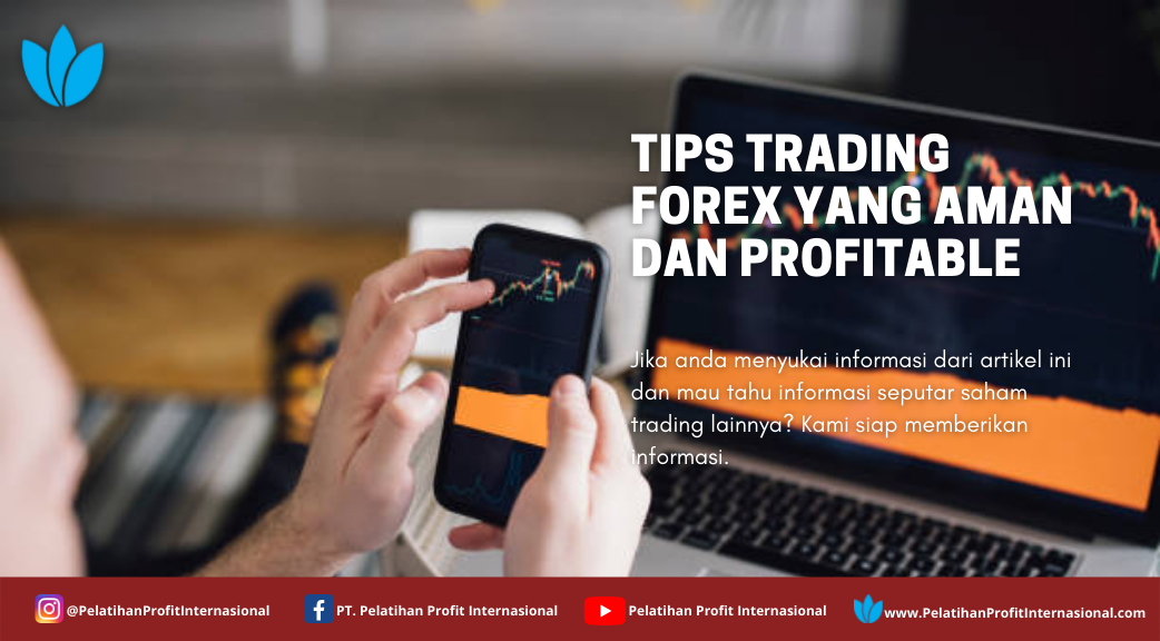 Tips Trading Forex Yang Aman Dan Profitable