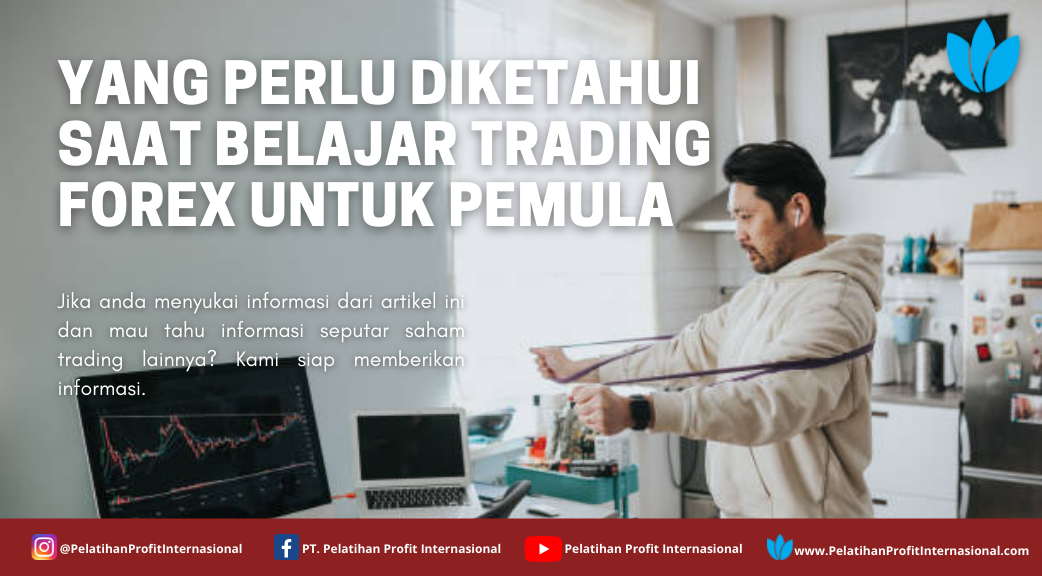 Yang Perlu Diketahui Saat Belajar Trading Forex Untuk Pemula