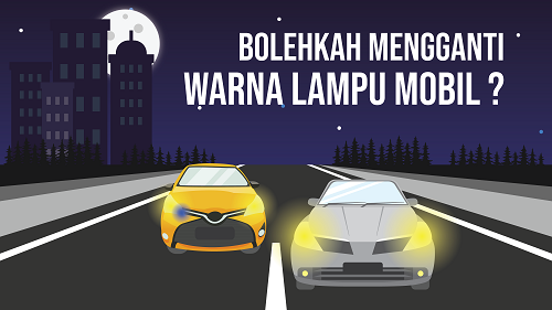 Boleh ga sih ganti warna lampu Mobil/Motor sembarangan?