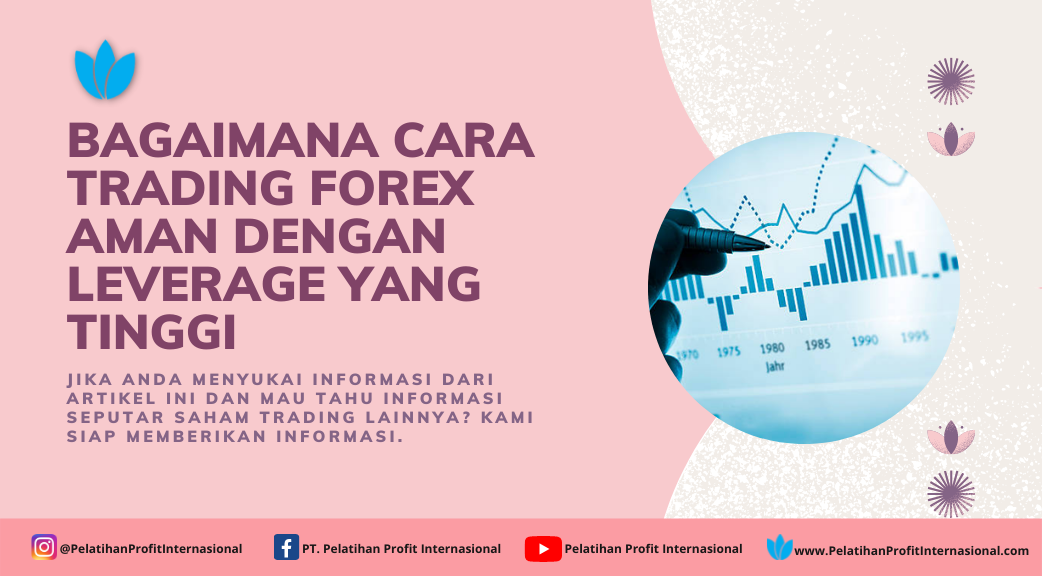 Bagaimana Cara Trading Forex Aman Dengan Leverage Yang Tinggi