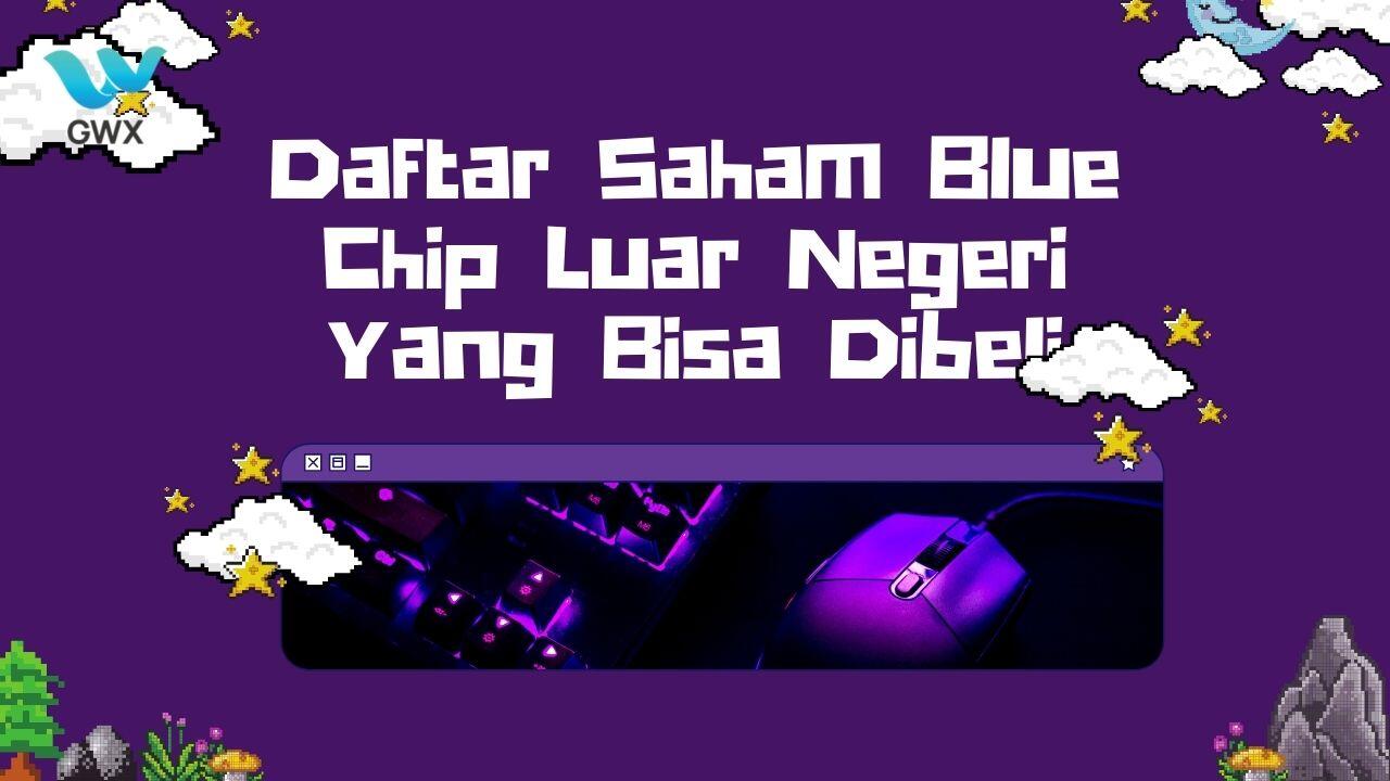Daftar Saham Blue Chip Luar Negeri yang Bisa Dibeli