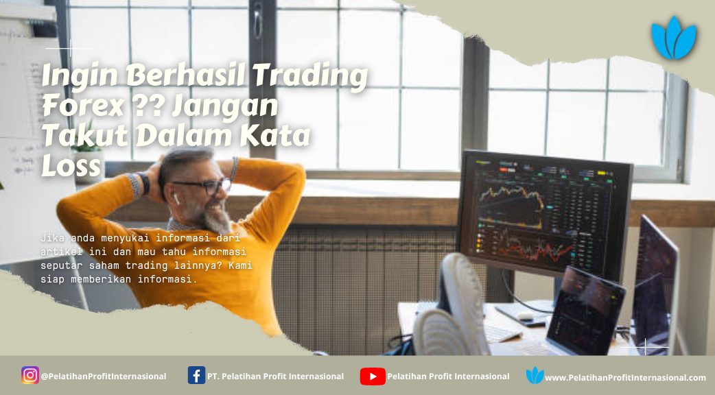 Ingin Berhasil Trading Forex ?? Jangan Takut Dalam Kata Loss