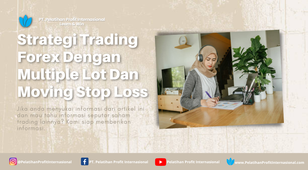 Strategi Trading Forex Dengan Multiple Lot Dan Moving Stop Loss