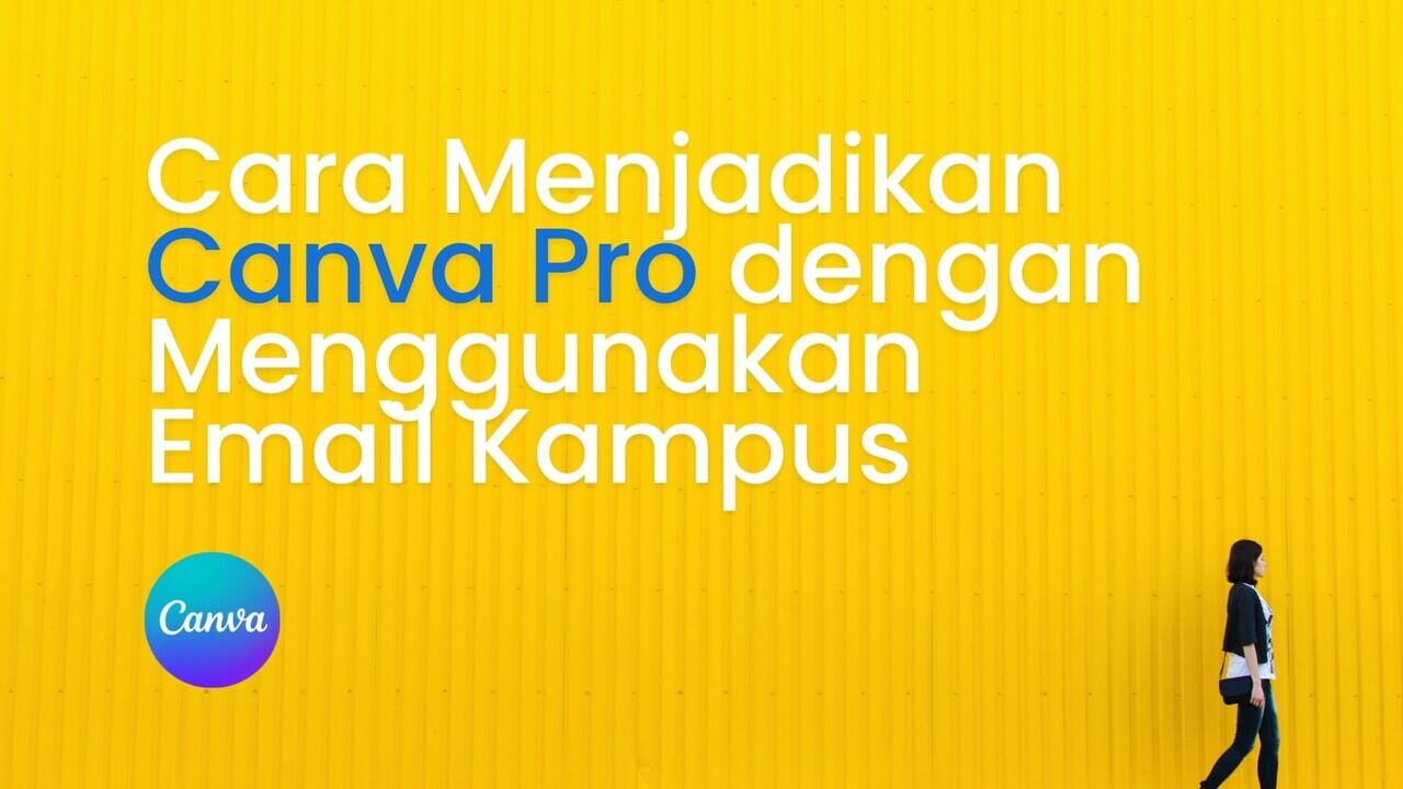 Cara Menjadikan Canva Pro dengan Menggunakan Email Kampus