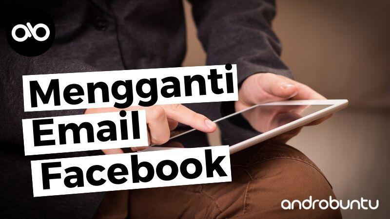 Cara Mengganti Email Facebook Bila Lupa Password