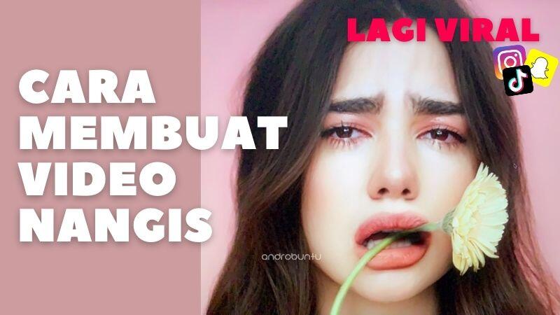 Cara Membuat Video Menangis yang Viral di TikTok, Snapchat dan Instagram