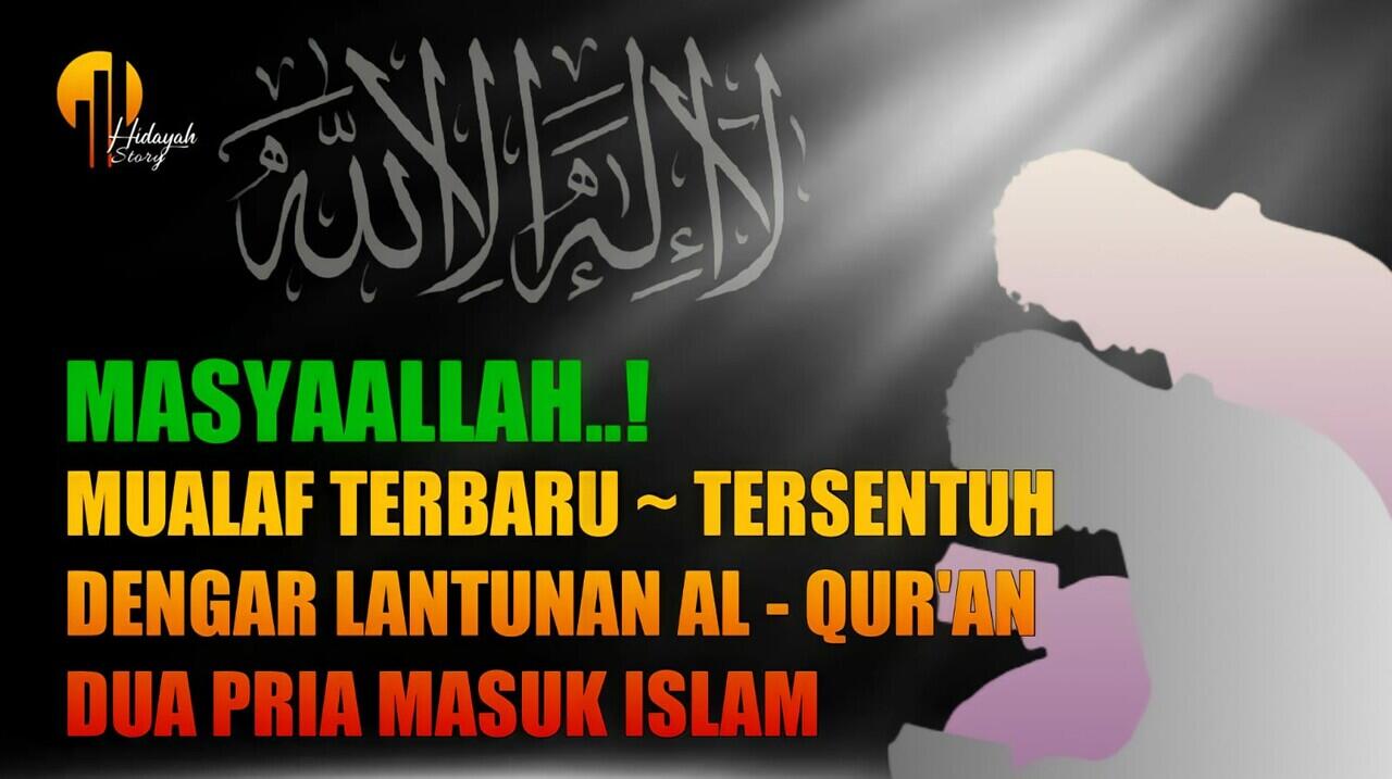 Mualaf Terbaru - Tersentuh Dengar Lantunan Al-qur'an Dua Pria Ini Masuk Islam