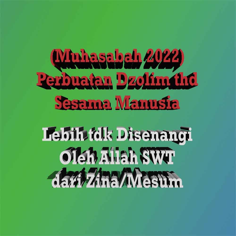 (Muhasabah 2022) Dzolim thd Sesama Makluk Lbh Tdk Disenangi Allah SWT dari Berzina...