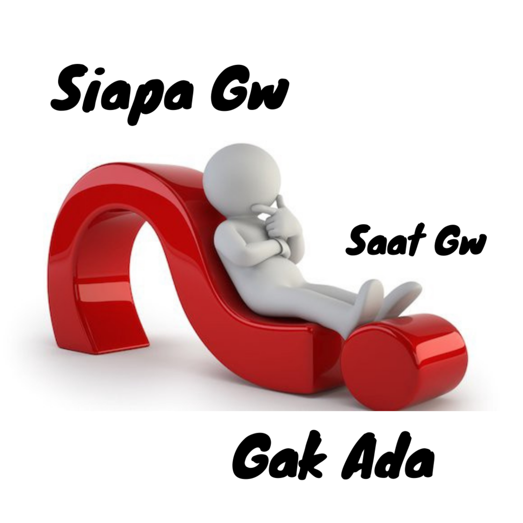 Siapa Kamu Ketika Kamu Tidak Ada