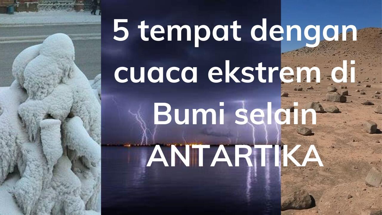 5 TEMPAT DI BUMI DENGAN CUACA EKSTREM, SELAIN ANTARTIKA