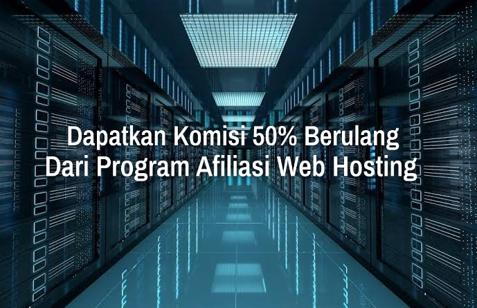 Dapatkan Komisi 50% Berulang Dari Program Afiliasi Hosting Murah
