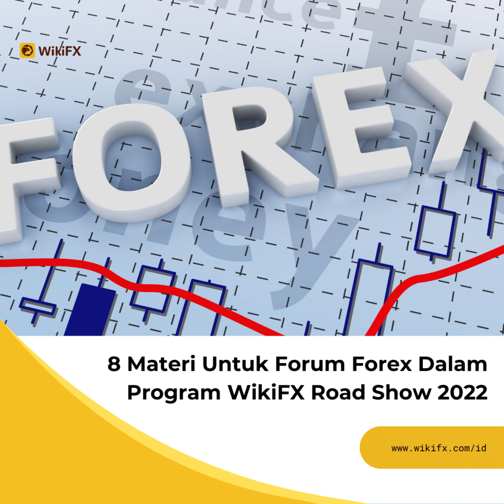 8 Materi Untuk Forum Forex Dalam Program WikiFX Road Show 2022
