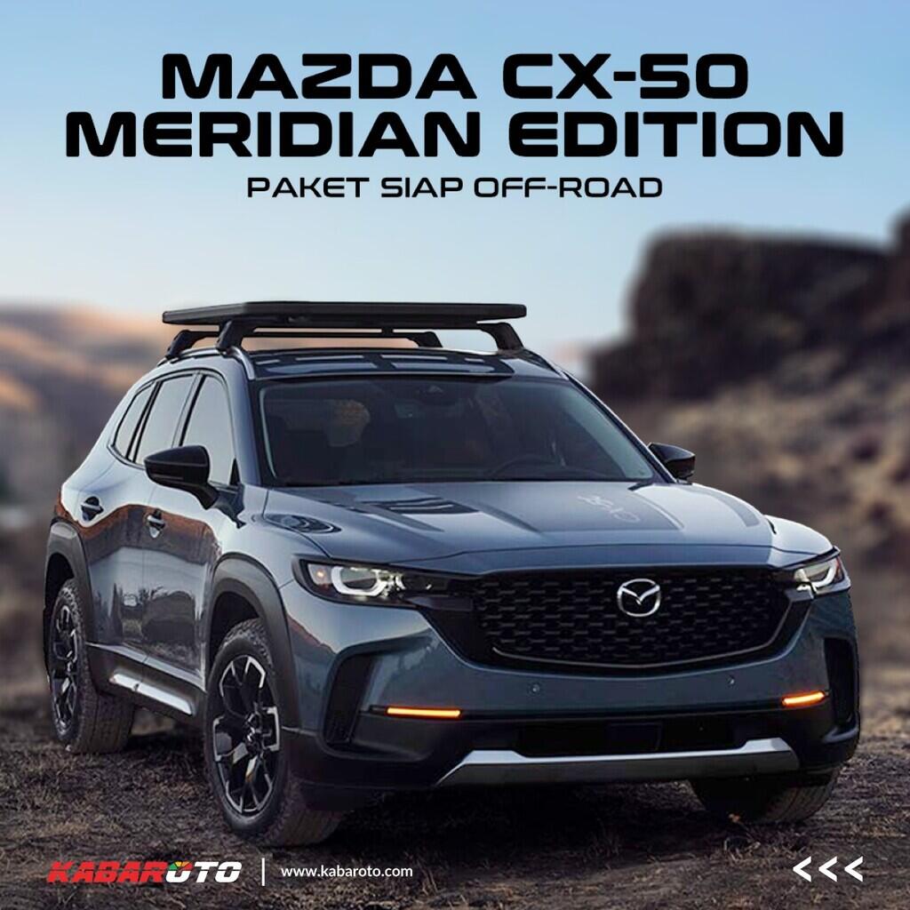 Mazda CX-50 Meridian Edition Makin Gahar, Dibanderol Rp595 Jutaan