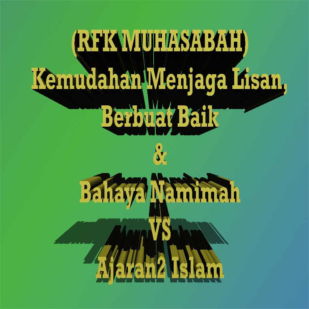 (RFK Muhasabah) Menjaga Lisan, Berbuat Baik & Bahaya Namimah VS Ajaran2 Islam...