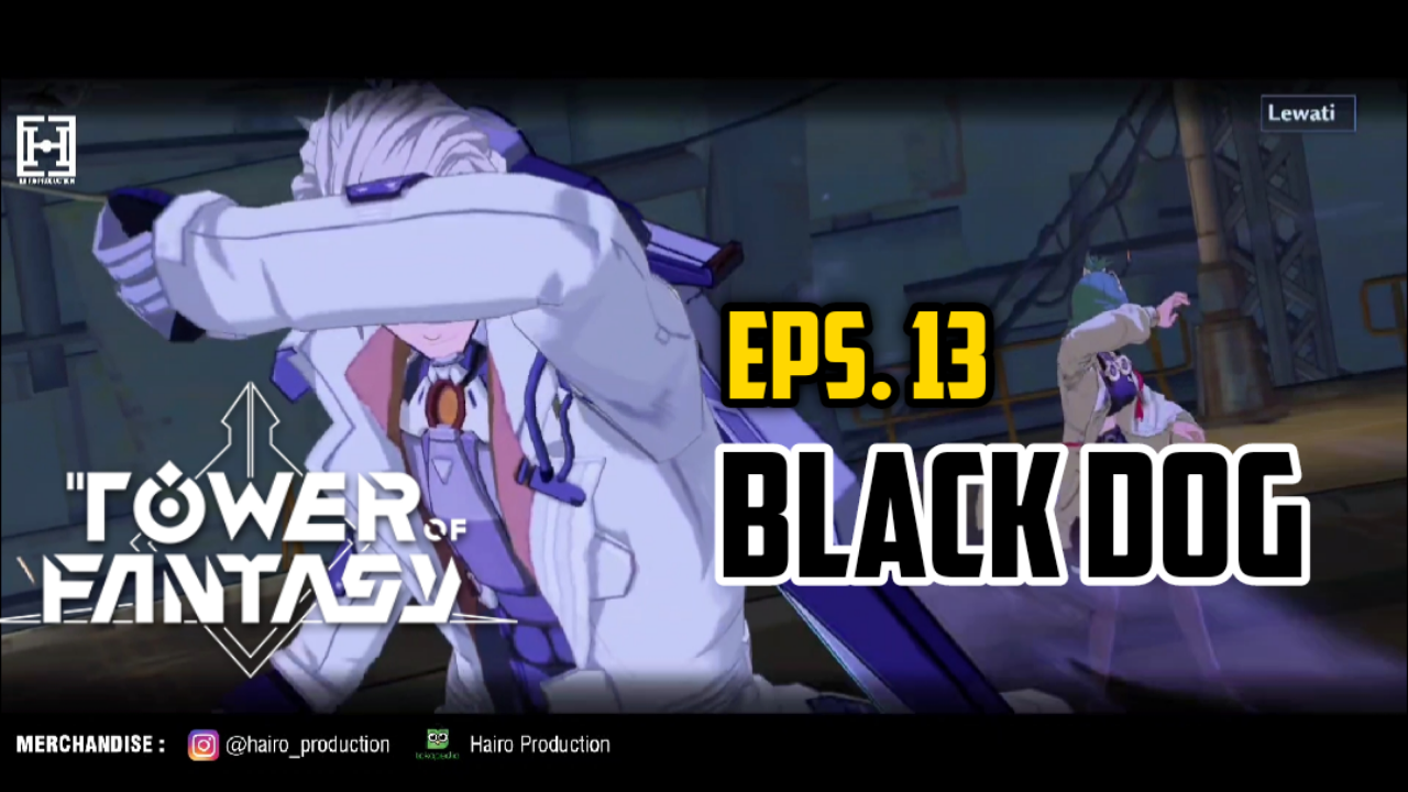 &#91;VIDEO&#93; Eps. 13. Black Dog - TOWER OF FANTASY