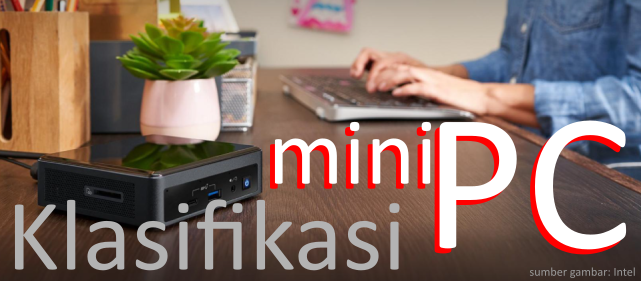 Panduan Memilih Mini PC Sesuai Kebutuhan &amp; Budget, Cekidot!