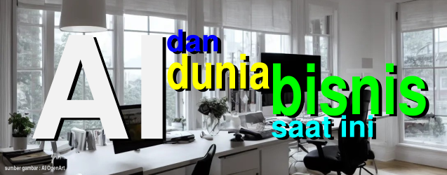 AI dan Transformasi Dalam Bisnis - Sudah Siapkah Kita?