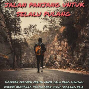 Jalan Panjang Untuk Selalu Pulang 