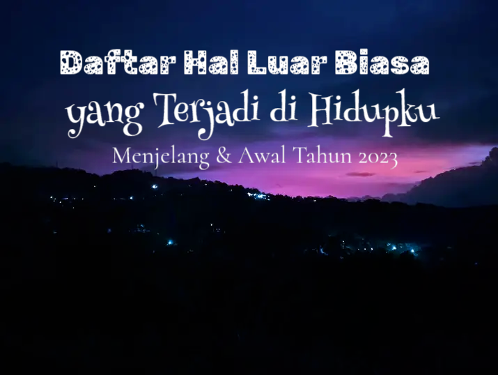 Daftar 23 Hal Luar Biasa yang Terjadi di Hidupku, Menjelang dan di Awal Tahun 2023