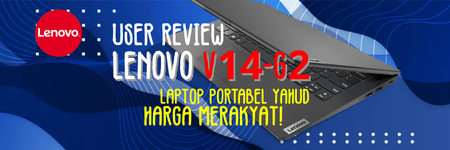 &#91;User Review&#93; Lenovo V14 G2 - Laptop hemat anti lemot dengan harga merakyat!