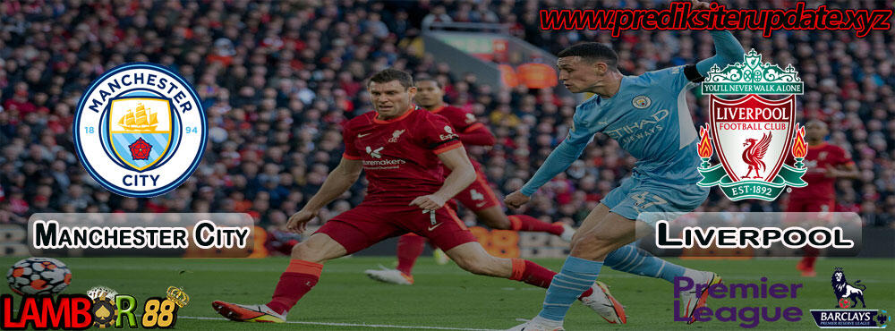 Prediksi Premier League : Manchester City vs Liverpool