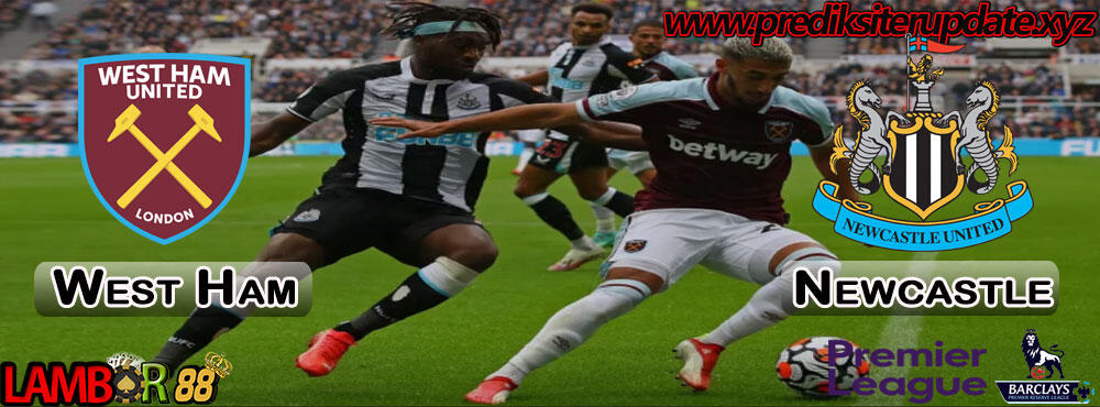 Prediksi Liga Inggris : West Ham United vs Newcastle United