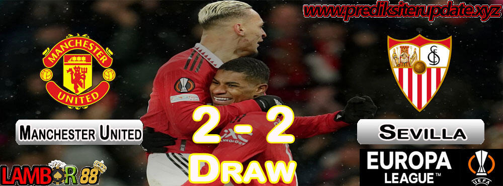 Prediksi Terupdate : Manchester United vs Sevilla Highlight Goal