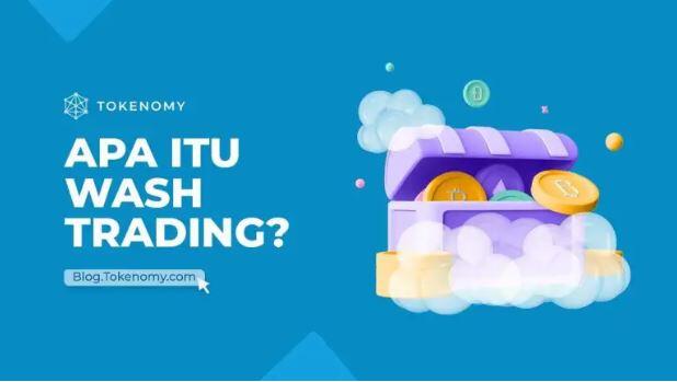 Apa itu Wash Trading dan Mengapa itu Penting?