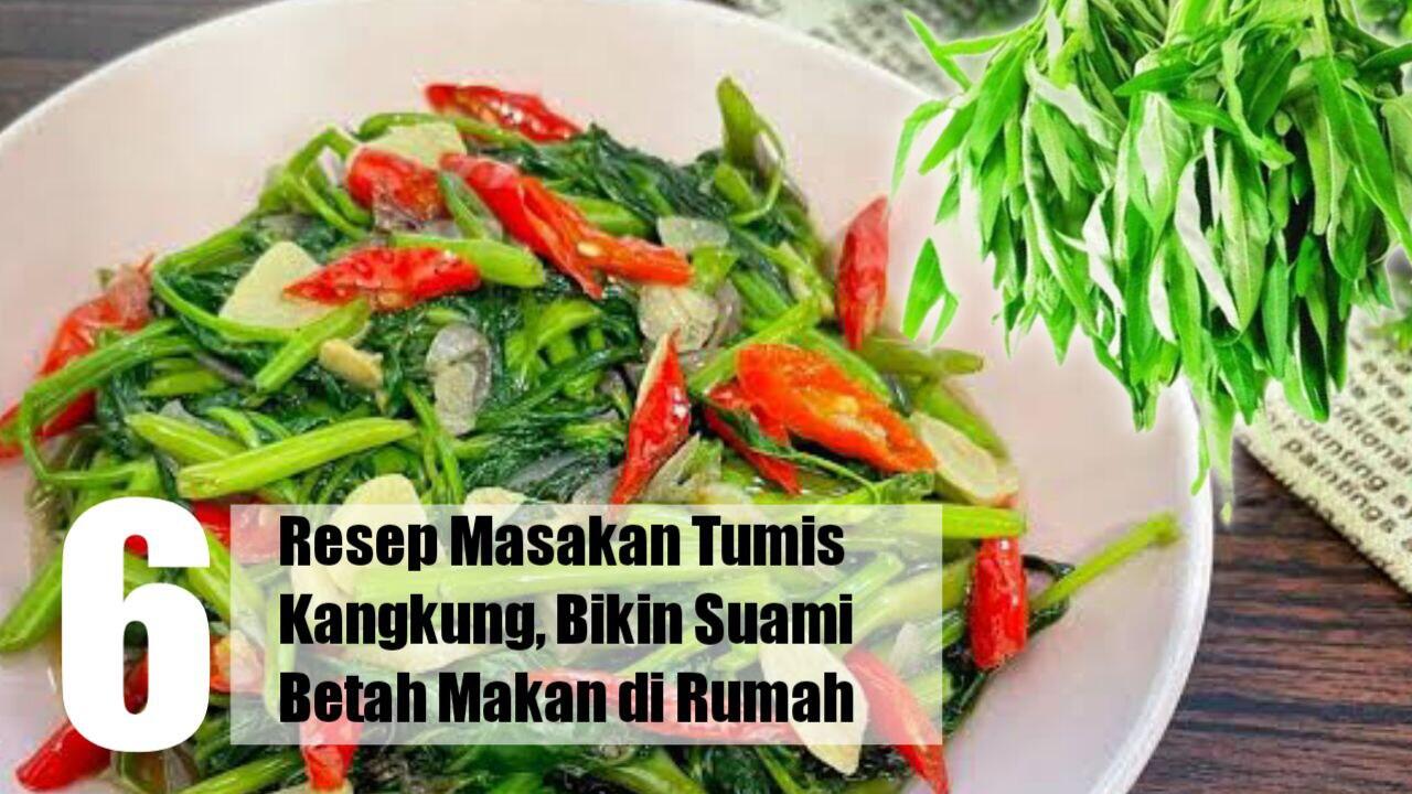 6 Resep Masakan Tumis Kangkung, Bikin Suami Betah Makan Dirumah
