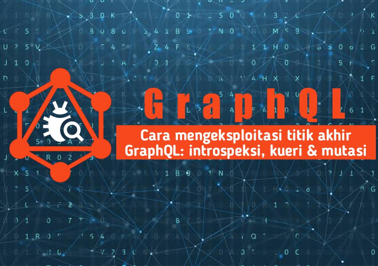 Cara Mengeksploitasi Titik Akhir GrapQL: interospeksi, kueri & mutasi