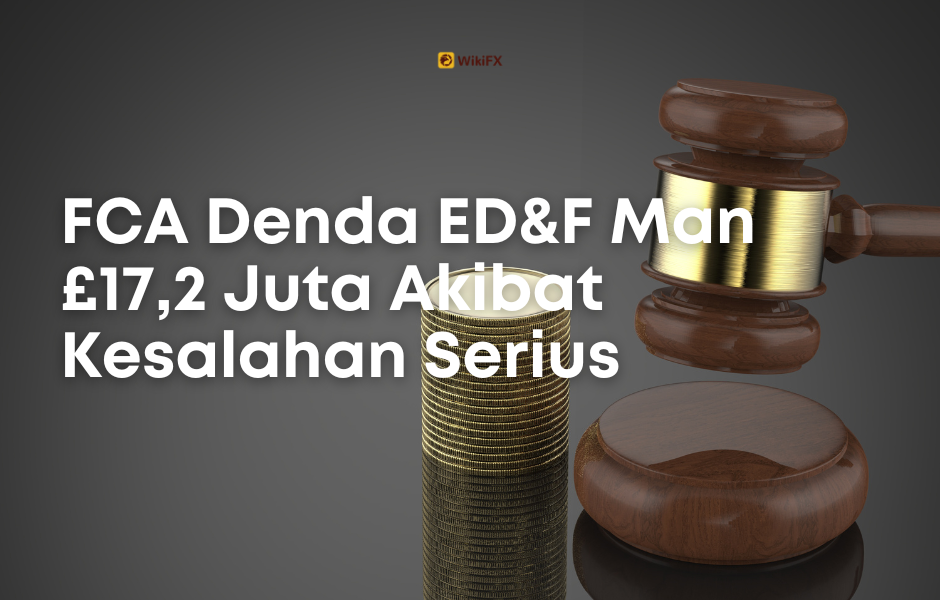 FCA Denda ED&F Man £17,2 Juta Akibat Kesalahan Serius