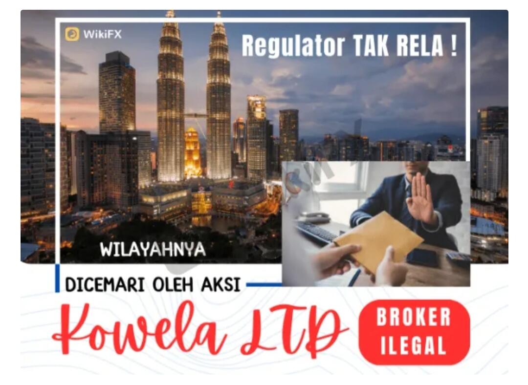 Regulator TAK RELA ! Dicemari Oleh Aksi Broker Ilegal Kowela Ltd